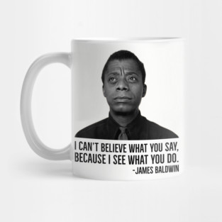 James Baldwin, I can’t believe what you say because I see what you do, Black History Mug