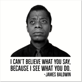 James Baldwin, I can’t believe what you say because I see what you do, Black History Posters and Art