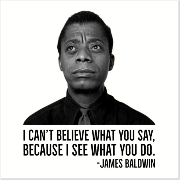 James Baldwin, I can’t believe what you say because I see what you do, Black History Wall Art by UrbanLifeApparel