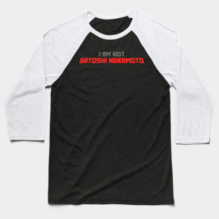 I am not Satoshi Nakamoto Baseball T-Shirt
