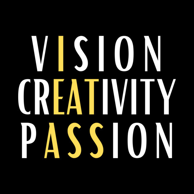 Vision Creativity Passion I Eat Ass by The WYLD Tribe