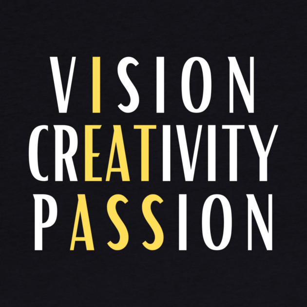 Vision Creativity Passion I Eat Ass by The WYLD Tribe