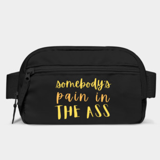 Somebody's pain in the ass Bag