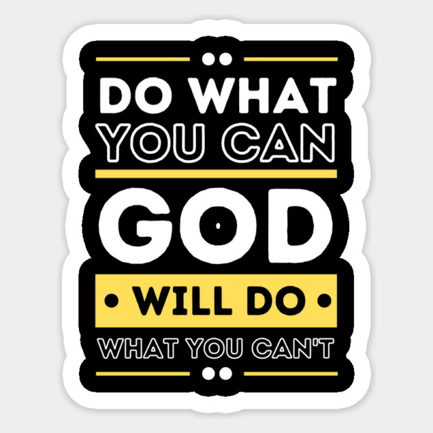 Do What You Can And GOD Will Do What You Can't Sticker by The WYLD Tribe