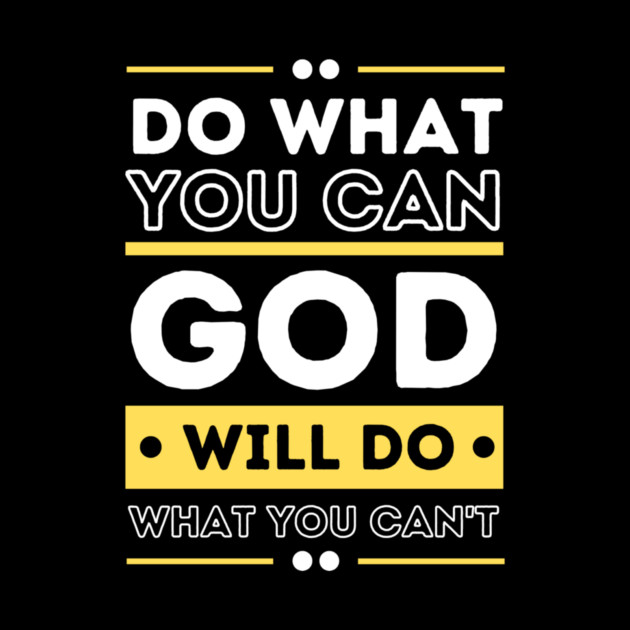 Do What You Can And GOD Will Do What You Can't by The WYLD Tribe