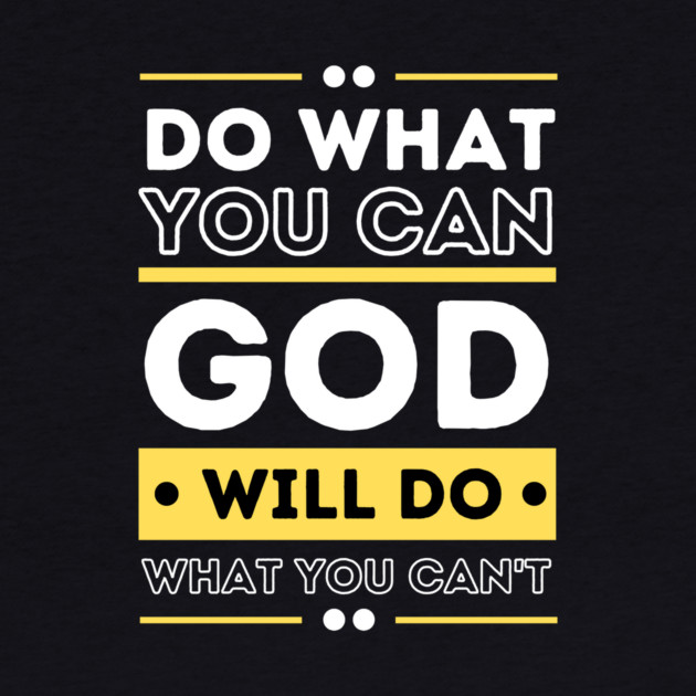 Do What You Can And GOD Will Do What You Can't by The WYLD Tribe
