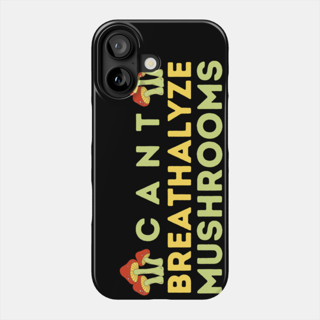 Can't Breathalyze Mushrooms Phone Case by The WYLD Tribe