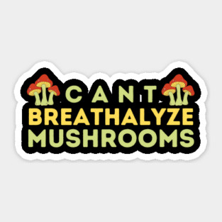 Can't Breathalyze Mushrooms Sticker