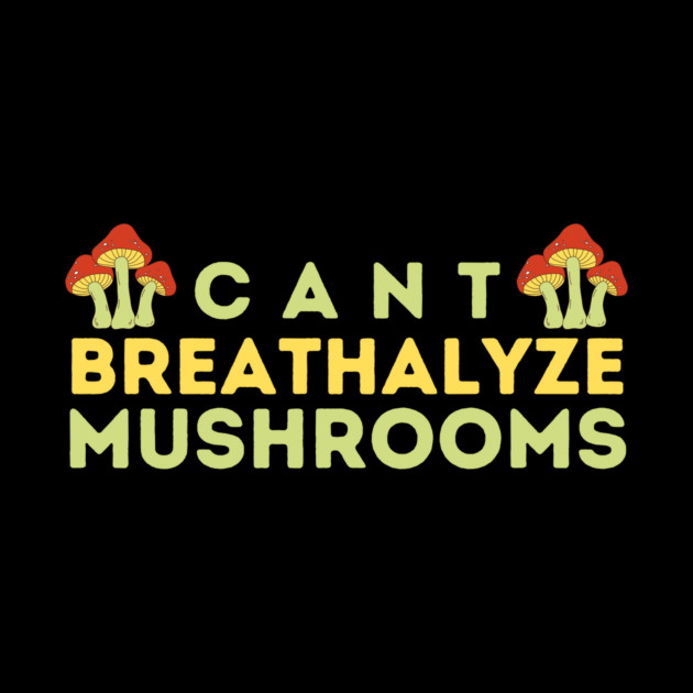 Can't Breathalyze Mushrooms by The WYLD Tribe