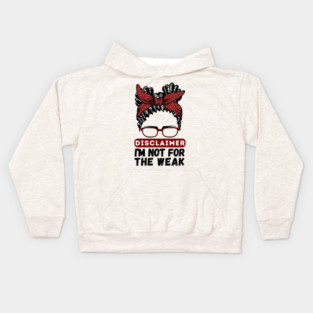 Disclaimer I'm Not For The Weak Kids Hoodie