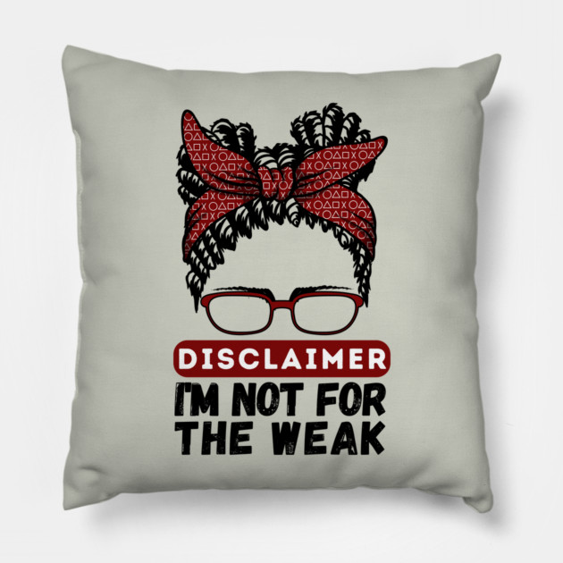 Disclaimer I'm Not For The Weak Pillow by The WYLD Tribe