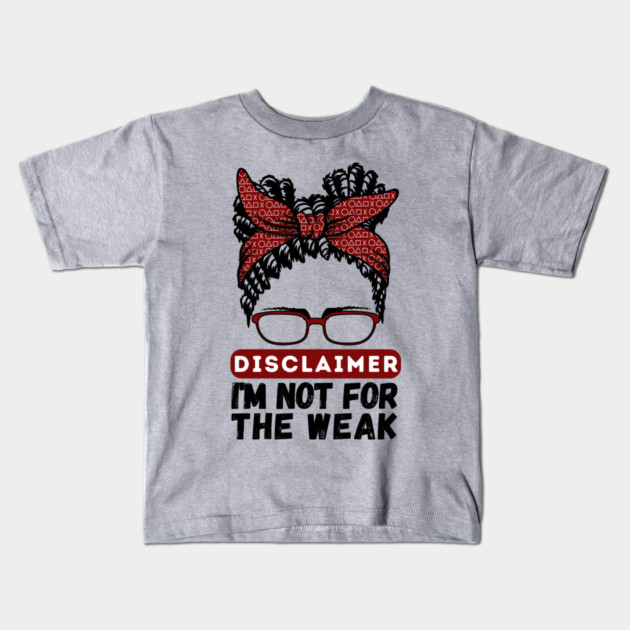 Disclaimer I'm Not For The Weak Kids T-Shirt by The WYLD Tribe