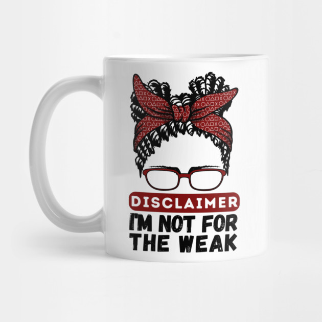 Disclaimer I'm Not For The Weak by The WYLD Tribe