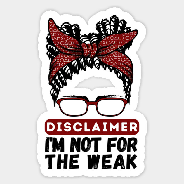 Disclaimer I'm Not For The Weak Sticker by The WYLD Tribe
