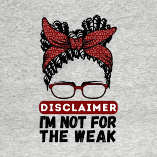 Disclaimer I'm Not For The Weak T-Shirt