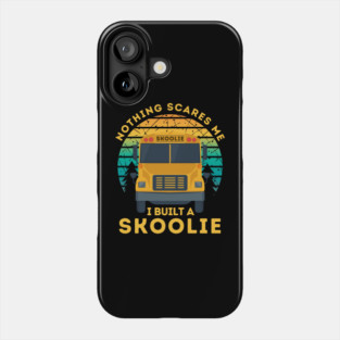 Nothing Scares Me I Built a Skoolie Phone Case