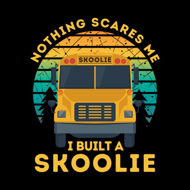 Nothing Scares Me I Built a Skoolie by The WYLD Tribe