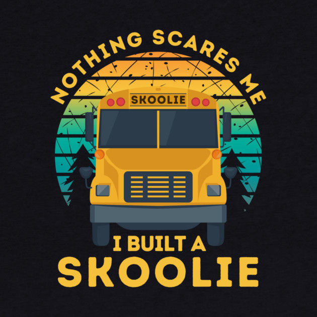 Nothing Scares Me I Built a Skoolie by The WYLD Tribe