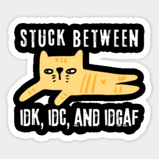 Stuck Between IDK IDC IDGAF Doodle Cat Sticker