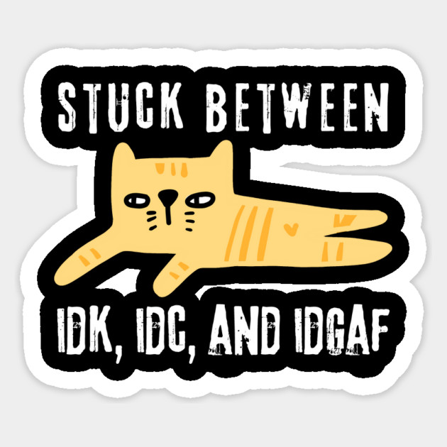 Stuck Between IDK IDC IDGAF Doodle Cat Sticker by The WYLD Tribe