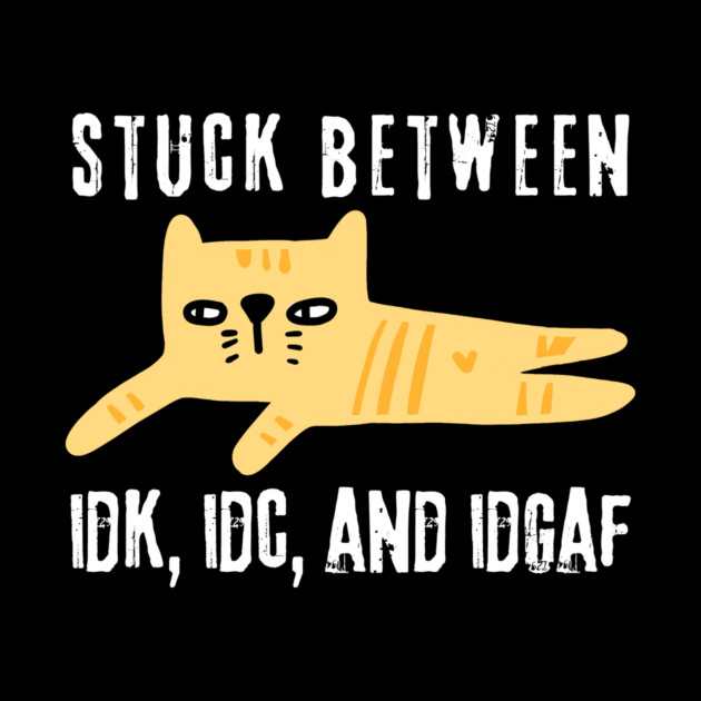 Stuck Between IDK IDC IDGAF Doodle Cat by The WYLD Tribe