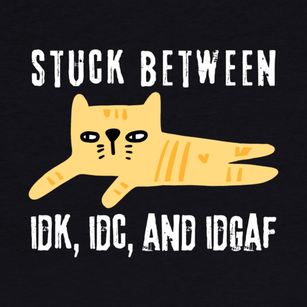 Stuck Between IDK IDC IDGAF Doodle Cat by The WYLD Tribe