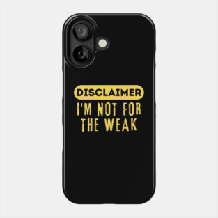 Disclaimer I'm Not For The Weak Phone Case