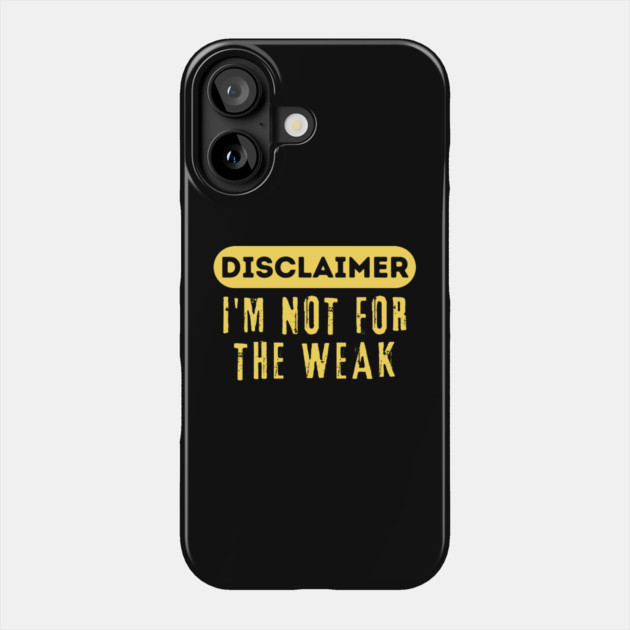 Disclaimer I'm Not For The Weak Phone Case by The WYLD Tribe