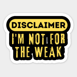 Disclaimer I'm Not For The Weak Sticker