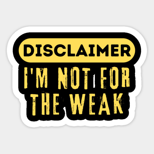 Disclaimer I'm Not For The Weak Sticker by The WYLD Tribe