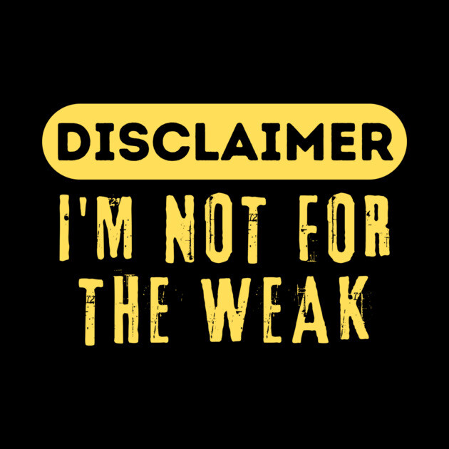 Disclaimer I'm Not For The Weak by The WYLD Tribe