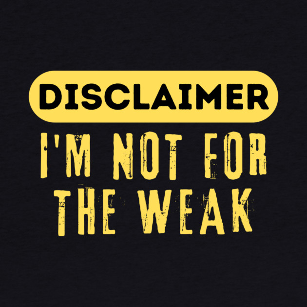 Disclaimer I'm Not For The Weak by The WYLD Tribe