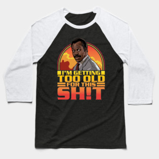 Getting Too Old For This Shit Baseball T-Shirt