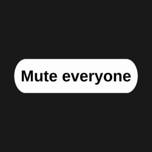 Mute everyone T-Shirt