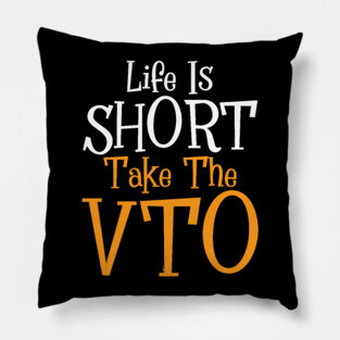 Life Is Short Take The VTO Pillow