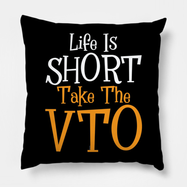 Life Is Short Take The VTO Pillow by belownormal