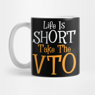 Life Is Short Take The VTO Mug