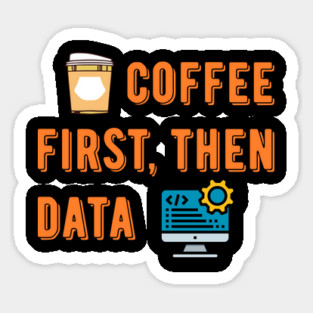 Coffee First Then Data Sticker