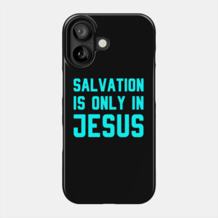 SALVATION IS ONLY IN JESUS Phone Case