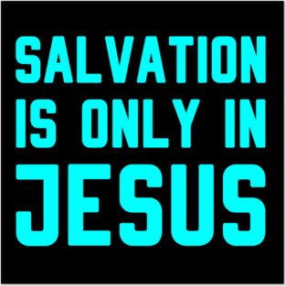 SALVATION IS ONLY IN JESUS Posters and Art