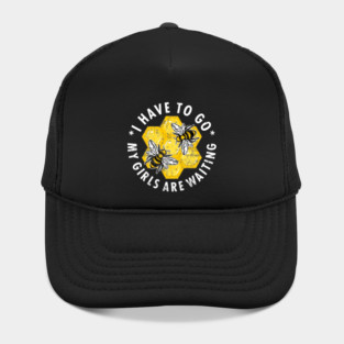 Beekeeper "I Have To Go My Girls Are Waiting" Hat