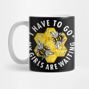 Beekeeper "I Have To Go My Girls Are Waiting" Mug