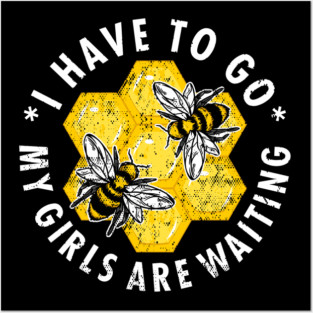 Beekeeper "I Have To Go My Girls Are Waiting" Posters and Art