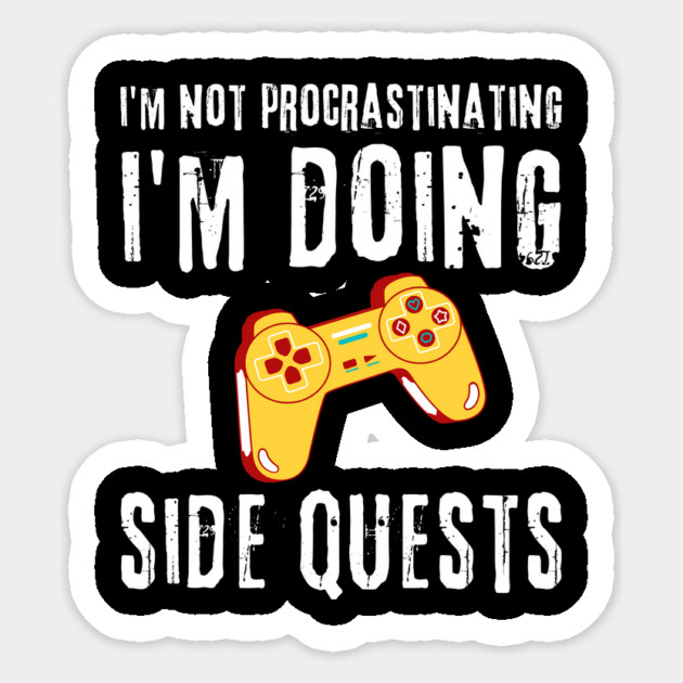 Gamer I'm Not Procrastinating I'm Doing Side Quests Sticker by The WYLD Tribe