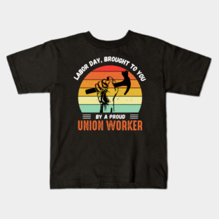 This Labor Day Is Brought To You By a Proud Union Worker Kids T-Shirt