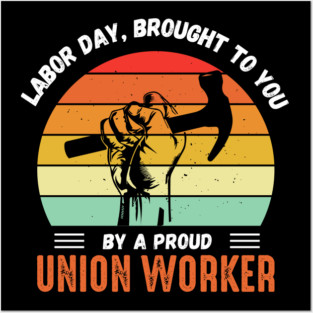 This Labor Day Is Brought To You By a Proud Union Worker Posters and Art