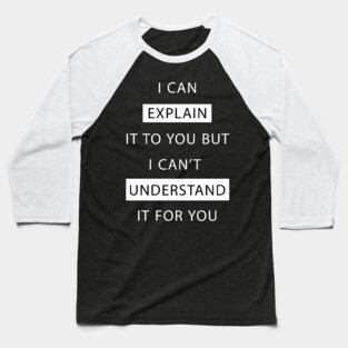 I Can Explain It T-Shirt Baseball T-Shirt
