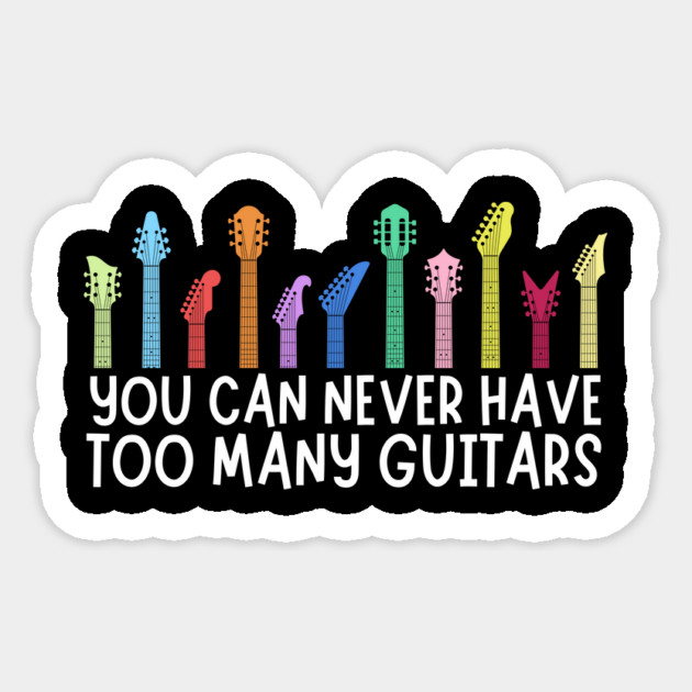 You can never have too many guitars Sticker by The WYLD Tribe