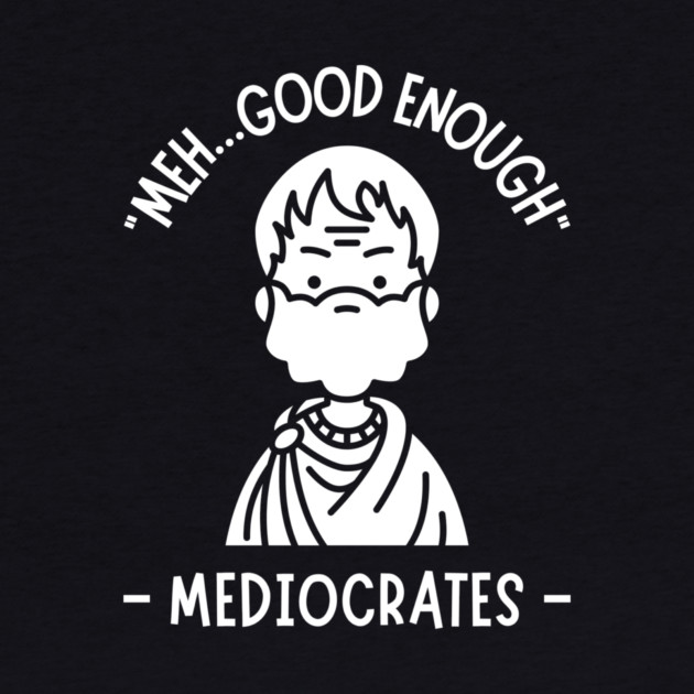 Meh...Good Enough Mediocrates by The WYLD Tribe