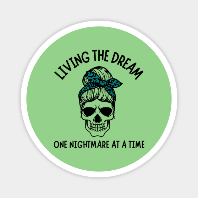 Living The Dream One Nightmare At A Time Magnet by The WYLD Tribe